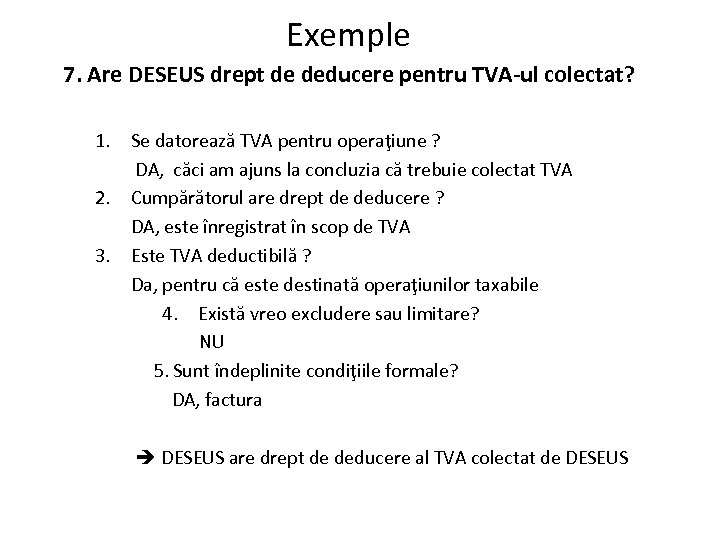 Exemple 7. Are DESEUS drept de deducere pentru TVA-ul colectat? 1. Se datorează TVA