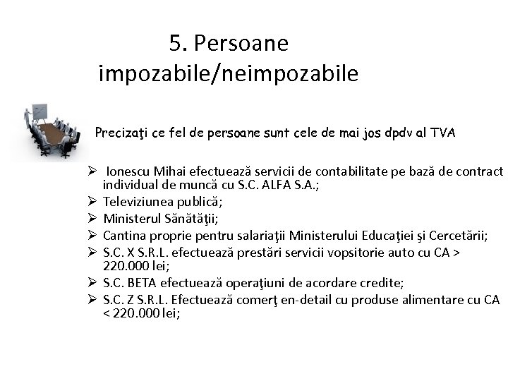 5. Persoane impozabile/neimpozabile Precizaţi ce fel de persoane sunt cele de mai jos dpdv