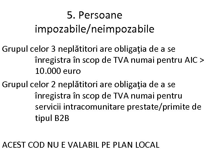 5. Persoane impozabile/neimpozabile Grupul celor 3 neplătitori are obligaţia de a se înregistra în