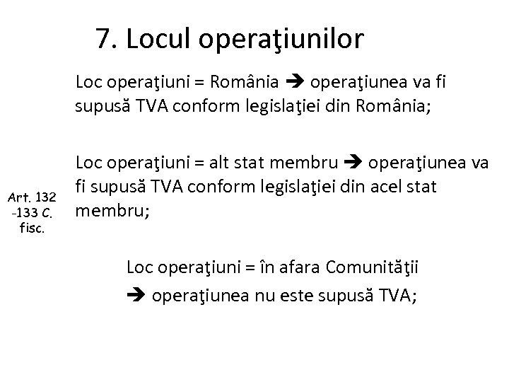 7. Locul operaţiunilor Loc operaţiuni = România operaţiunea va fi supusă TVA conform legislaţiei