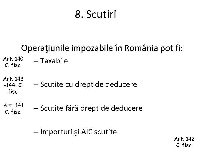 8. Scutiri Operaţiunile impozabile în România pot fi: Art. 140 C. fisc. – Taxabile