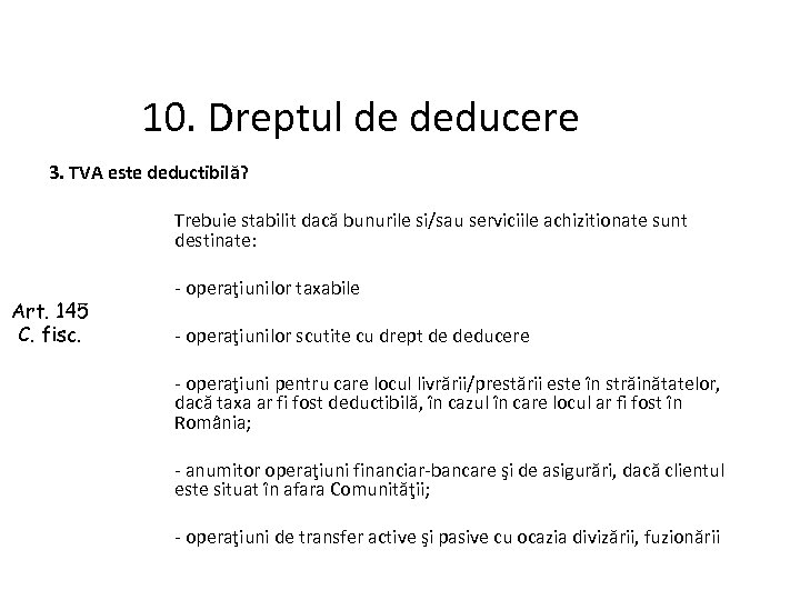 10. Dreptul de deducere 3. TVA este deductibilă? Art. 145 C. fisc. Trebuie stabilit