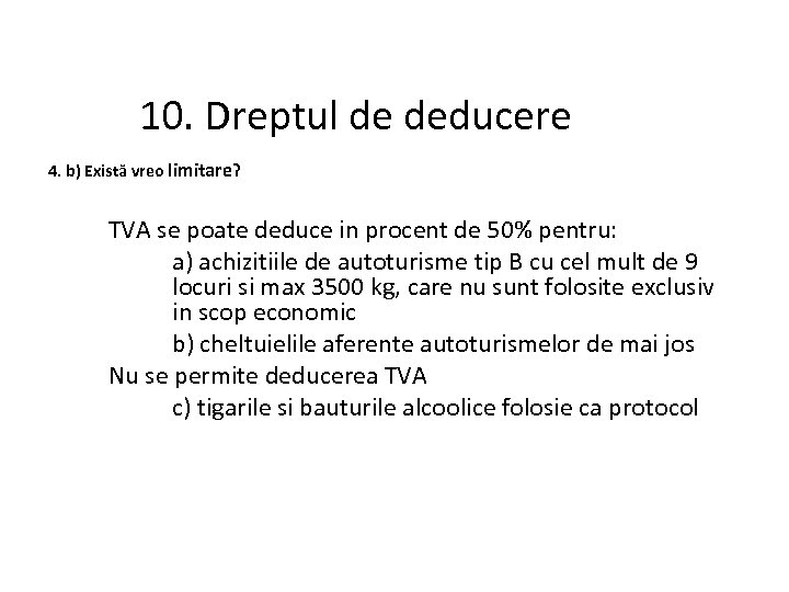 10. Dreptul de deducere 4. b) Există vreo limitare? TVA se poate deduce in