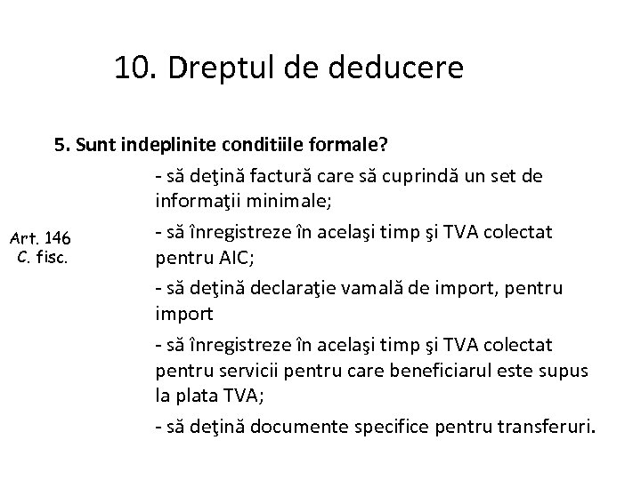 10. Dreptul de deducere 5. Sunt indeplinite conditiile formale? - să deţină factură care