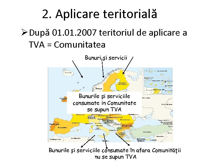 2. Aplicare teritorială Ø După 01. 2007 teritoriul de aplicare a TVA = Comunitatea