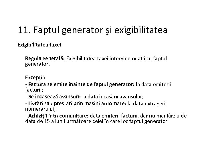 11. Faptul generator şi exigibilitatea Exigibilitatea taxei Regula generală: Exigibilitatea taxei intervine odată cu