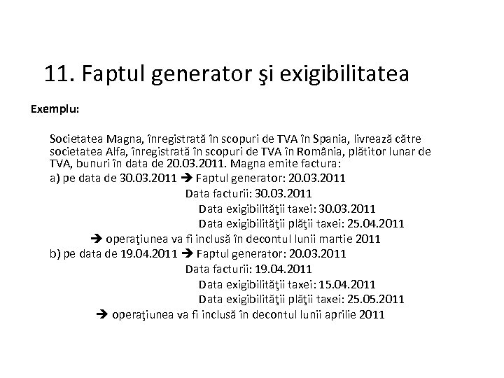 11. Faptul generator şi exigibilitatea Exemplu: Societatea Magna, înregistrată în scopuri de TVA în