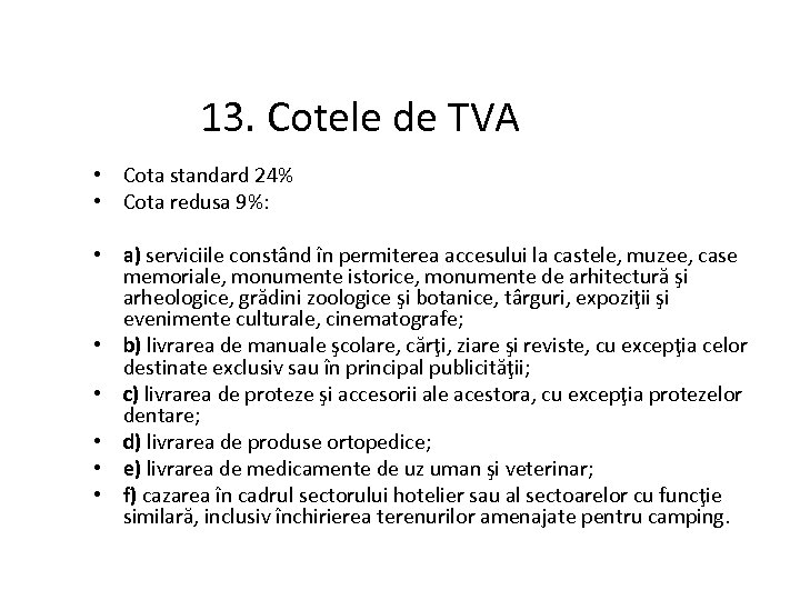 13. Cotele de TVA • Cota standard 24% • Cota redusa 9%: • a)