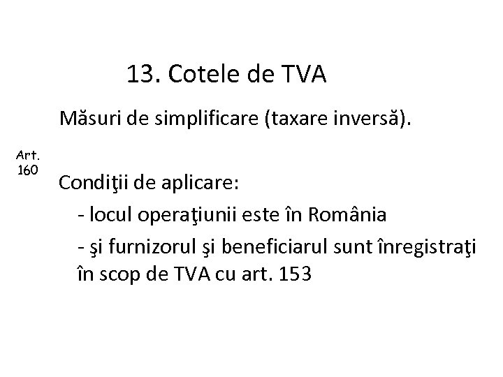 13. Cotele de TVA Măsuri de simplificare (taxare inversă). Art. 160 Condiţii de aplicare: