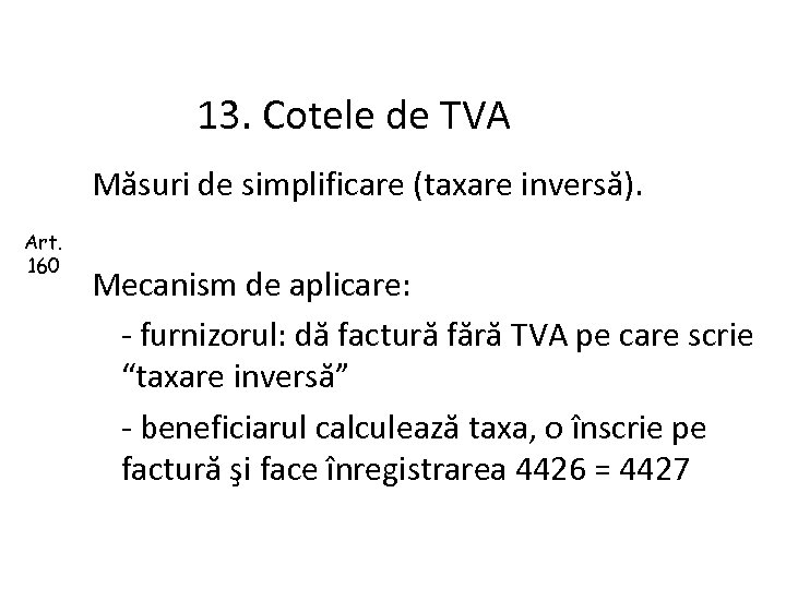 13. Cotele de TVA Măsuri de simplificare (taxare inversă). Art. 160 Mecanism de aplicare: