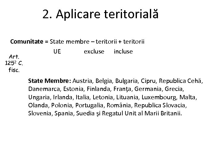 2. Aplicare teritorială Comunitate = State membre – teritorii + teritorii UE excluse incluse