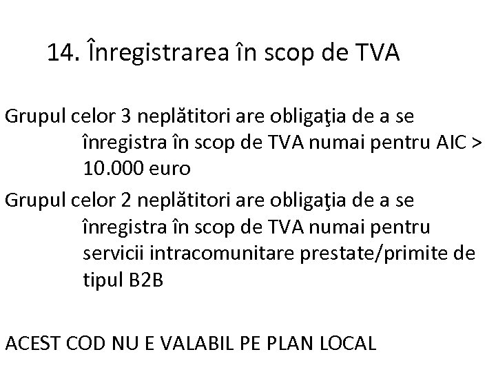 14. Înregistrarea în scop de TVA Grupul celor 3 neplătitori are obligaţia de a