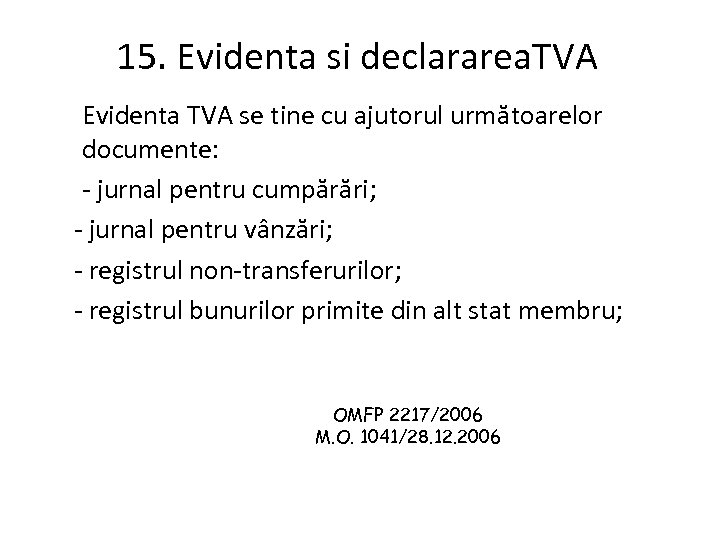 15. Evidenta si declararea. TVA Evidenta TVA se tine cu ajutorul următoarelor documente: -