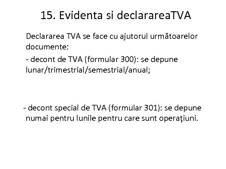 15. Evidenta si declararea. TVA Declararea TVA se face cu ajutorul următoarelor documente: -