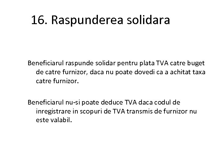 16. Raspunderea solidara Beneficiarul raspunde solidar pentru plata TVA catre buget de catre furnizor,