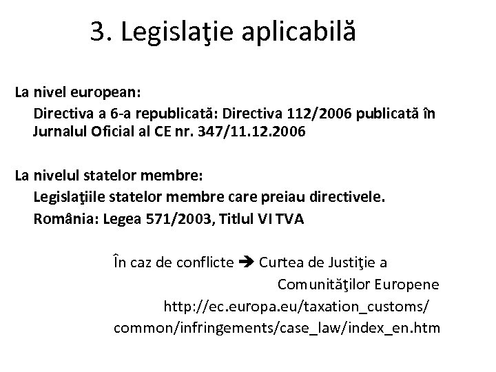 3. Legislaţie aplicabilă La nivel european: Directiva a 6 -a republicată: Directiva 112/2006 publicată