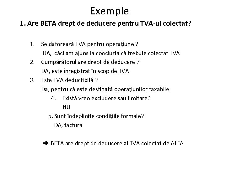 Exemple 1. Are BETA drept de deducere pentru TVA-ul colectat? 1. Se datorează TVA