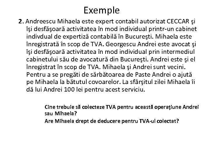 Exemple 2. Andreescu Mihaela este expert contabil autorizat CECCAR şi îşi desfăşoară activitatea în