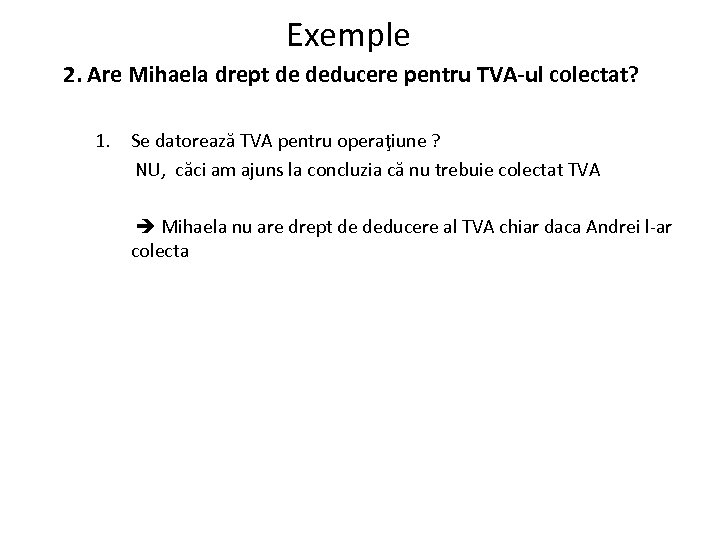 Exemple 2. Are Mihaela drept de deducere pentru TVA-ul colectat? 1. Se datorează TVA