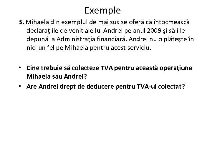 Exemple 3. Mihaela din exemplul de mai sus se oferă că întocmească declaraţiile de