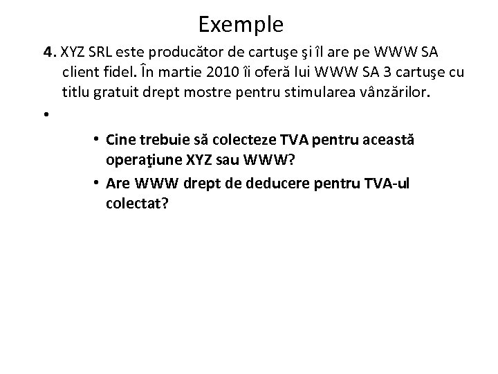 Exemple 4. XYZ SRL este producător de cartuşe şi îl are pe WWW SA