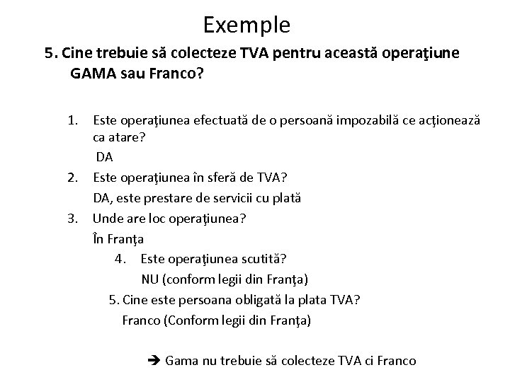 Exemple 5. Cine trebuie să colecteze TVA pentru această operaţiune GAMA sau Franco? 1.