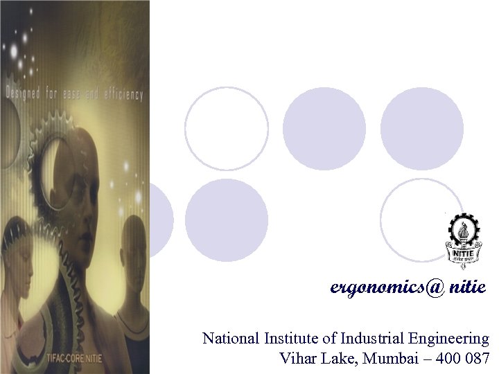 ergonomics@ nitie National Institute of Industrial Engineering Vihar Lake, Mumbai – 400 087 