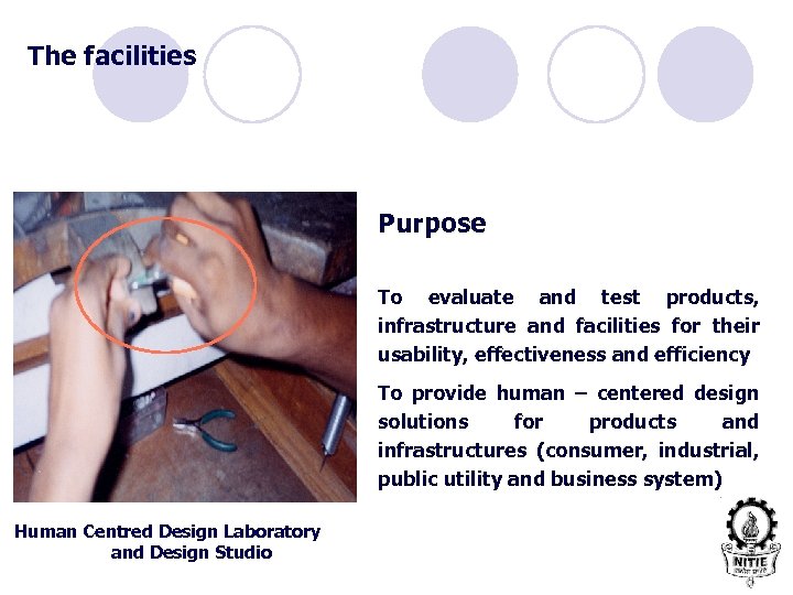 The facilities Purpose To evaluate and test products, infrastructure and facilities for their usability,