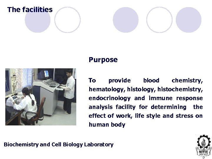 The facilities Purpose To provide blood chemistry, hematology, histochemistry, endocrinology and immune response analysis