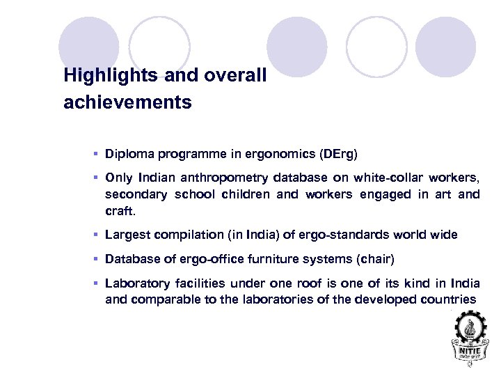 Highlights and overall achievements § Diploma programme in ergonomics (DErg) § Only Indian anthropometry
