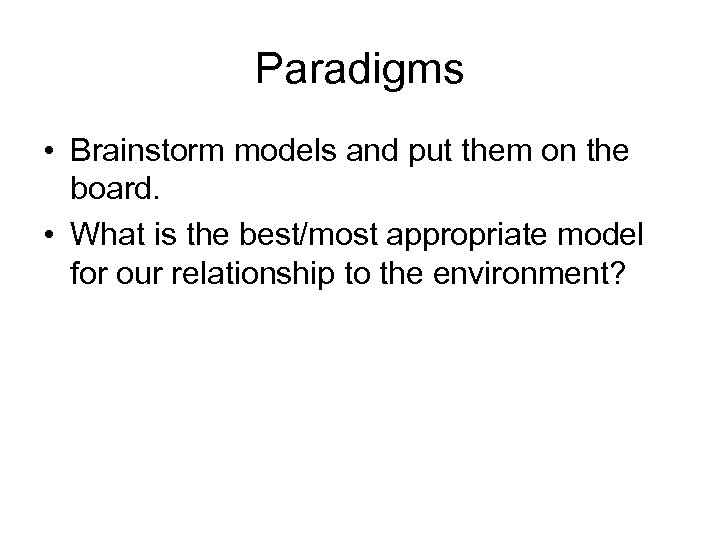 Paradigms • Brainstorm models and put them on the board. • What is the