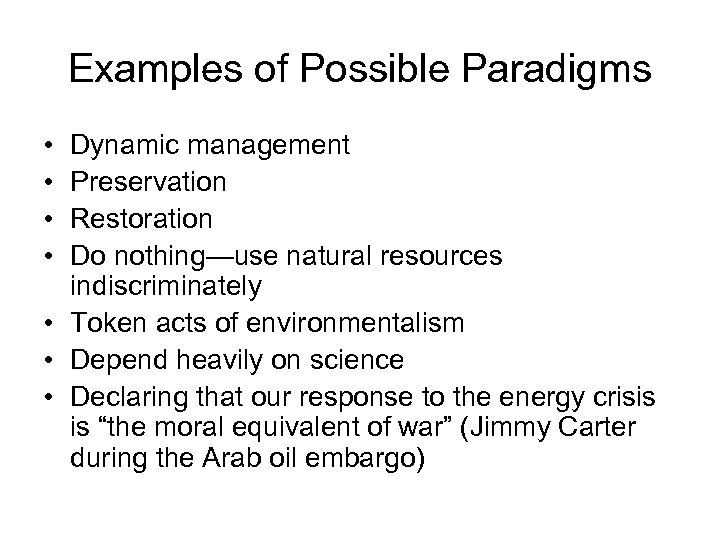 Examples of Possible Paradigms • • Dynamic management Preservation Restoration Do nothing—use natural resources