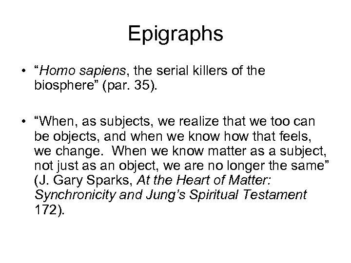 Epigraphs • “Homo sapiens, the serial killers of the biosphere” (par. 35). • “When,