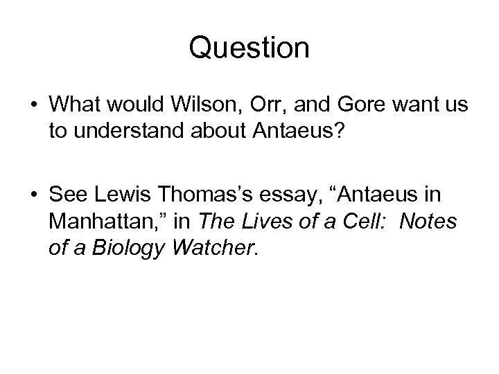 Question • What would Wilson, Orr, and Gore want us to understand about Antaeus?