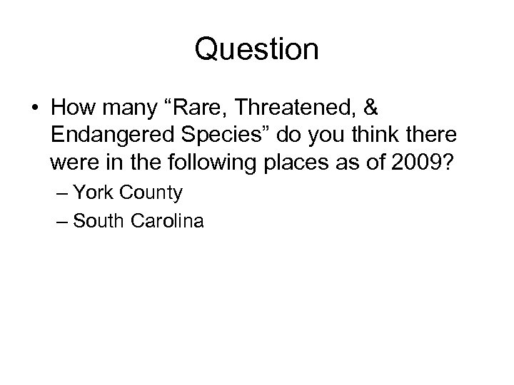 Question • How many “Rare, Threatened, & Endangered Species” do you think there were