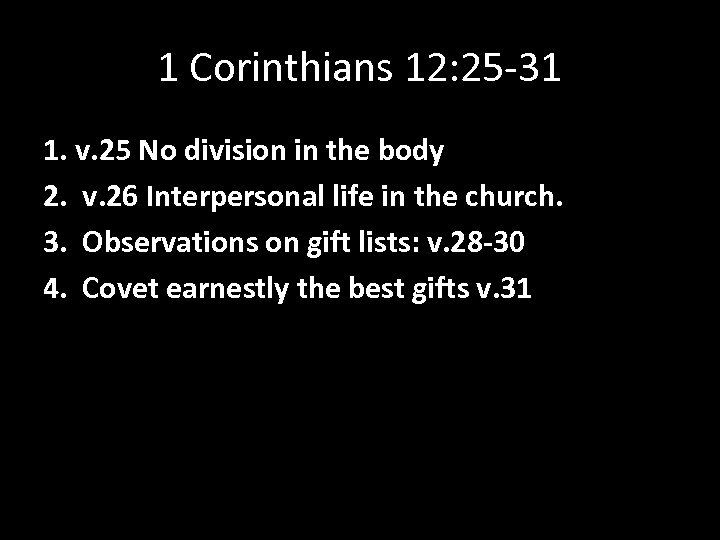 1 Corinthians 12: 25 -31 1. v. 25 No division in the body 2.