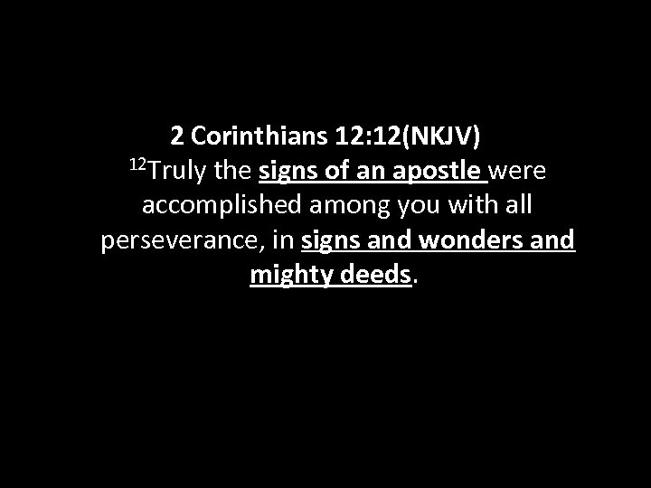 2 Corinthians 12: 12(NKJV) 12 Truly the signs of an apostle were accomplished among