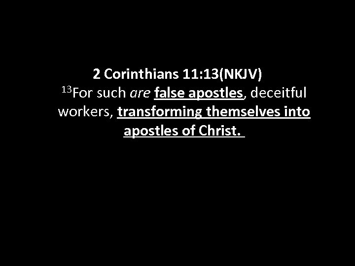 2 Corinthians 11: 13(NKJV) 13 For such are false apostles, deceitful workers, transforming themselves