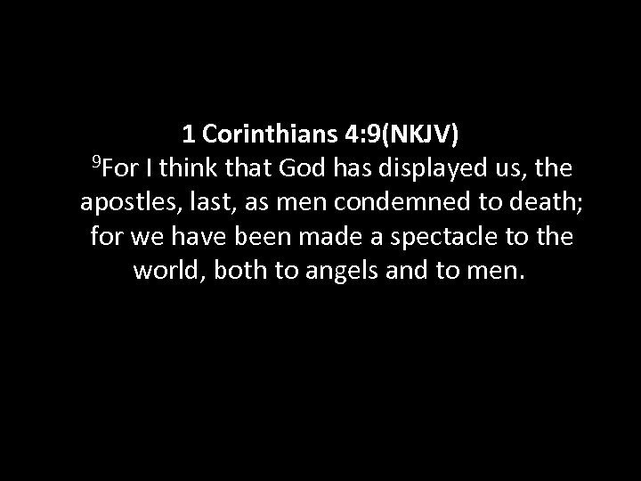 1 Corinthians 4: 9(NKJV) 9 For I think that God has displayed us, the