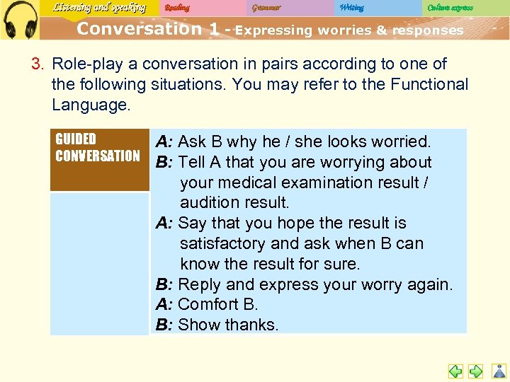 Listening and speaking Reading Grammar Writing Culture express Conversation 1 - Expressing worries &
