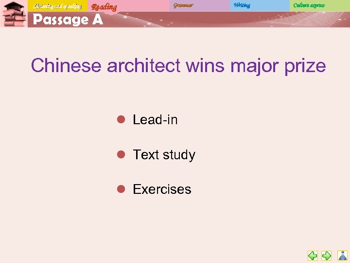 Listening and speaking Reading Grammar Writing Culture express Passage A Chinese architect wins major
