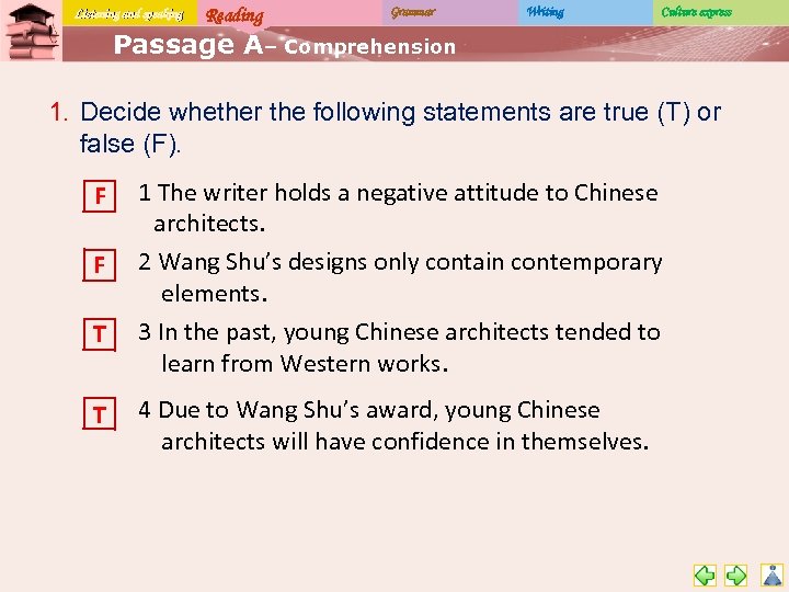 Listening and speaking Reading Grammar Writing Culture express Passage A– Comprehension 1. Decide whether