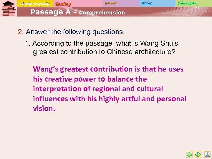 Listening and speaking Reading Passage A Grammar Writing Culture express – Comprehension 2. Answer