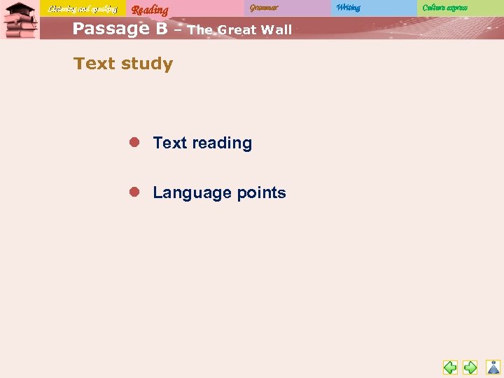 Listening and speaking Reading Passage B Grammar – The Great Wall Text study l