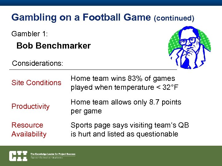 Gambling on a Football Game (continued) Gambler 1: Bob Benchmarker Considerations: Site Conditions Home