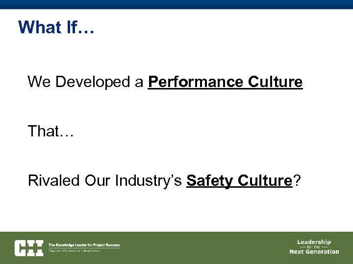 What If… We Developed a Performance Culture That… Rivaled Our Industry’s Safety Culture? 