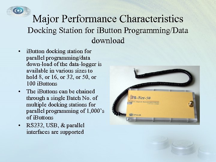 Major Performance Characteristics Docking Station for i. Button Programming/Data download • i. Button docking