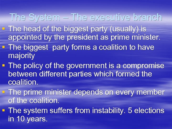 The System – The executive branch § The head of the biggest party (usually)
