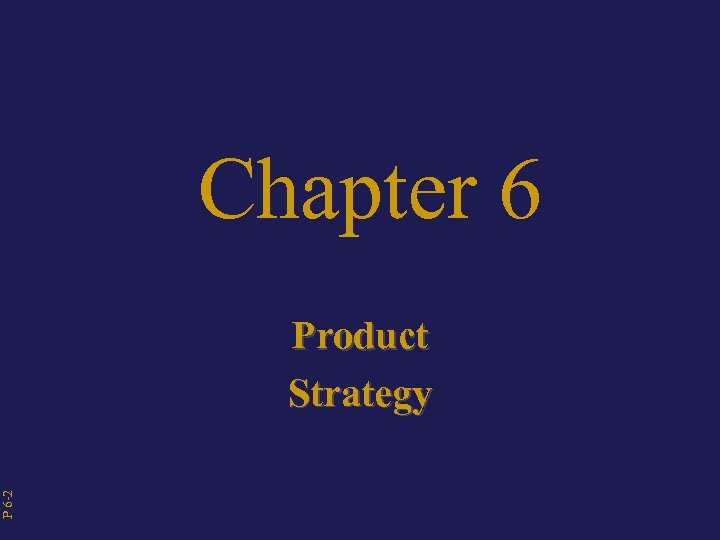 P 6 -2 Chapter 6 Product Strategy 