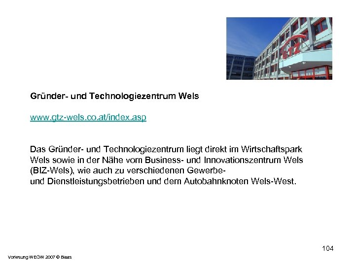 Gründer- und Technologiezentrum Wels www. gtz-wels. co. at/index. asp Das Gründer- und Technologiezentrum liegt